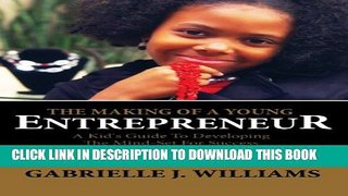New Book The Making Of A Young Entrepreneur: A Kid s Guide To Developing The Mind-Set For Success