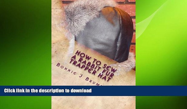 READ BOOK How to Sew a Rabbit Fur Trapper Hat (Fur Crafting: A Forgotten Tradition) (Volume 2)