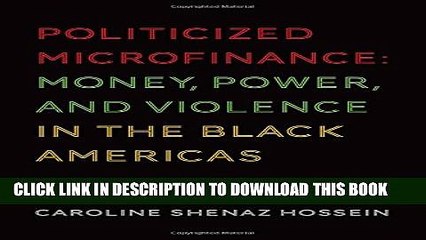 [PDF] Politicized Microfinance: Money, Power, and Violence in the Black Americas Popular Collection
