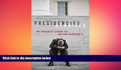 EBOOK ONLINE  Presidencies Derailed: Why University Leaders Fail and How to Prevent It  BOOK