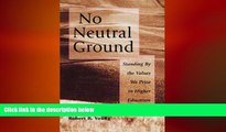 EBOOK ONLINE  No Neutral Ground: Standing By the Values We Prize in Higher Education  FREE BOOOK
