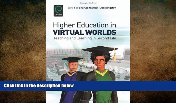 READ book Higher Education in Virtual Worlds: Teaching and Learning in Second Life