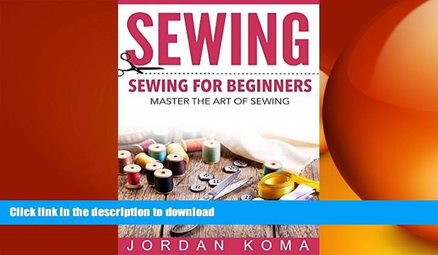 READ Sewing: Sewing for Beginners - Master the Art of Sewing + 2 Bonus BOOKS (how to sew for