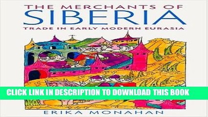 New Book The Merchants of Siberia: Trade in Early Modern Eurasia