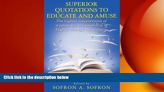 FREE DOWNLOAD  SUPERIOR QUOTATIONS to educate and amuse: The highest concentration of wisdom wit