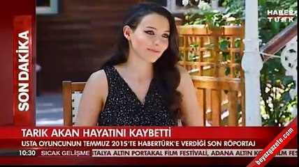 Tarık Akan'ın son röportajı