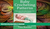 GET PDF  Baby Crocheting Patterns: Easy and Adorable Designs For Infants and Toddlers FULL ONLINE