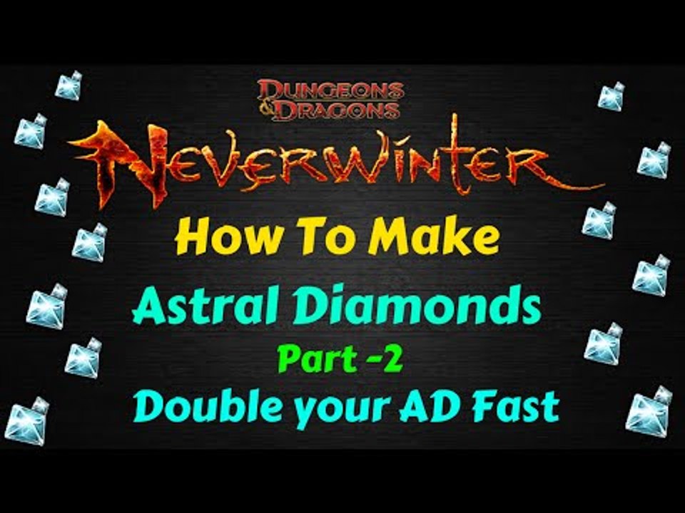 Neverwinter How to Make Astral Diamonds 2016 - x2 AD Guide Part 2