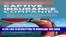 [PDF] The Definitive Guide To Captive Insurance Companies: What Every Small Business Owner Needs