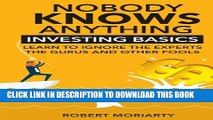 [PDF] Nobody Knows Anything: Investing Basics Learn to Ignore the Experts, the Gurus and other