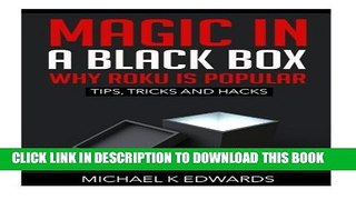 [PDF] Magic in a black box: Why Roku is Popular: Tips, Tricks and Hacks Popular Online