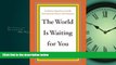 Online eBook The World Is Waiting for You: Graduation Speeches to Live By from Activists, Writers,