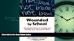 Choose Book Wounded by School: Recapturing the Joy in Learning and Standing Up to Old School Culture