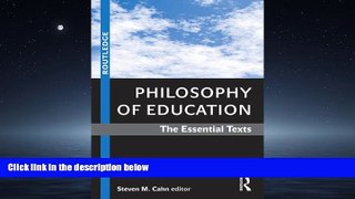 For you Philosophy of Education: The Essential Texts