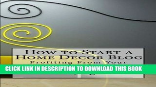 [PDF] How to Start a Home Decor Blog: Profiting From Your Decor Ideas Popular Colection