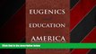 Enjoyed Read Eugenics and Education in America: Institutionalized Racism and the Implications of