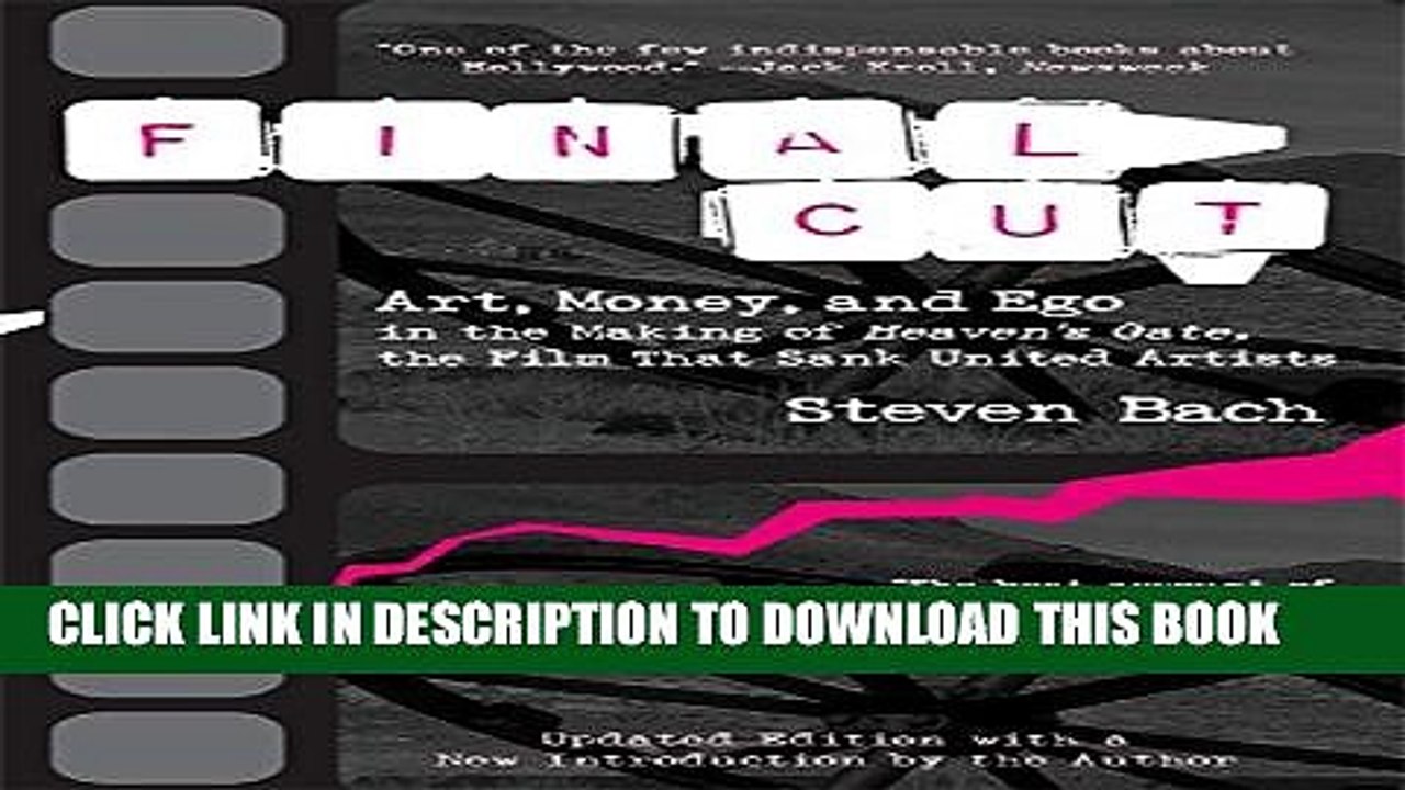 [PDF] Final Cut: Art, Money, and Ego in the Making of Heaven s Gate, the Film that Sank United