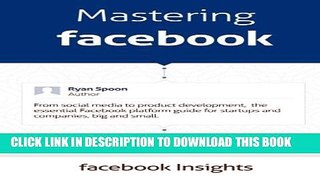 [PDF] Mastering Facebook: From social media to product development, the essential Facebook