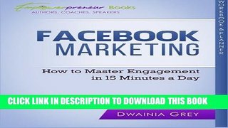 [New] Facebook Marketing Workbook and Planner: How to Master Engagement in 15 Minutes a Day