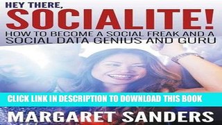 [New] Hey There Socialite! How to Become a Social Freak and a Social Data Genius and Guru