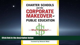 Online eBook Charter Schools and the Corporate Makeover of Public Education: What s at Stake?