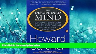Popular Book The Disciplined Mind: Beyond Facts and Standardized Tests, the K-12 Education that