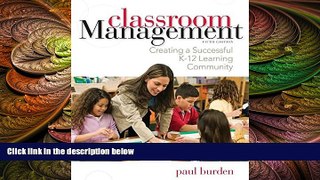 complete  Classroom Management: Creating a Successful K-12 Learning Community
