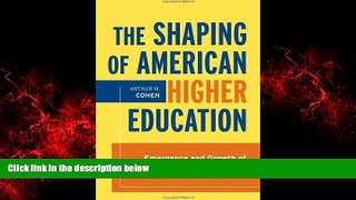 Popular Book The Shaping of American Higher Education: Emergence and Growth of the Contemporary