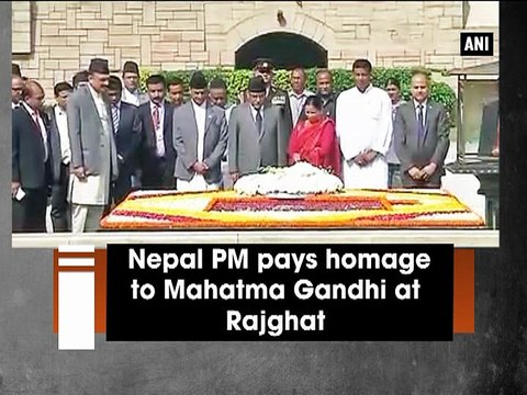 Nepal PM pays homage to Mahatma Gandhi at Rajghat