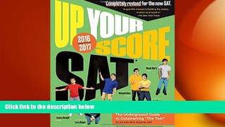 complete  Up Your Score: SAT: The Underground Guide, 2016-2017 Edition (Up Your Score: The