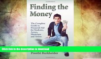READ BOOK  Finding the Money: The Complete Guide to Financial Aid for Students, Actors, Musicians