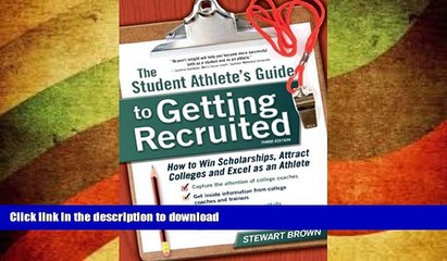 READ BOOK  The Student Athlete s Guide to Getting Recruited: How to Win Scholarships, Attract