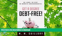 READ  Get a Degree, Debt-Free!: No Loans. No Debt. No Worries Undergraduates. FULL ONLINE