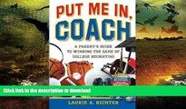 READ BOOK  Put Me In, Coach: A Parent s Guide to Winning the Game of College Recruiting  BOOK