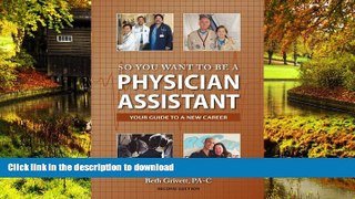 READ BOOK  So You Want to Be a Physician Assistant - Second Edition FULL ONLINE
