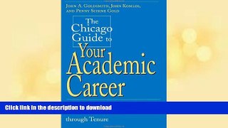 GET PDF  The Chicago Guide to Your Academic Career: A Portable Mentor for Scholars from Graduate