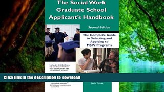 READ BOOK  The Social Work Graduate School Applicant s Handbook: The Complete Guide to Selecting