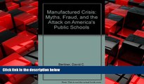Enjoyed Read The Manufactured Crisis: Myths, Fraud, and the Attack on America s Public Schools