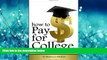 Choose Book How to Pay for College: Your Guide to Paying for College through Scholarships, Student