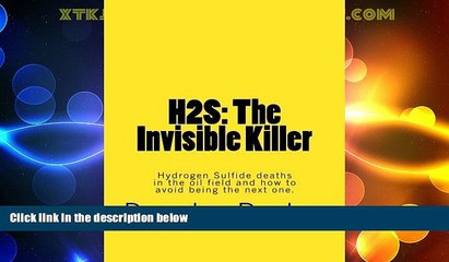 Must Have PDF  H2S: The Invisible Killer: Hydrogen Sulfide deaths in the oil field and how to