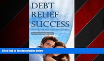 Popular Book Debt Relief Success: How To Use Debt Relief To Gain Financial Freedom
