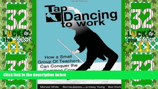 Big Deals  Tap Dancing to Work: How A Small Group of Teachers Can Conquer the Common Core  Free