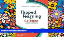 Big Deals  Flipped Learning for Science Instruction (The Flipped Learning Series)  Free Full Read
