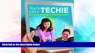 Big Deals  Teach Like a Techie: 20 Tools for Reaching the Digital Generation, Grades K-12  Best