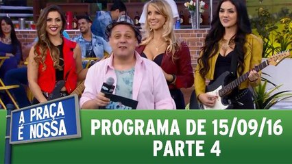 A Praça É Nossa - 15.09.16 - Parte 4