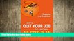 behold  How To Quit Your Job - The Right Way: A 5-Step Plan To Ditching Your Day Job (Business