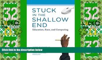 Big Deals  Stuck in the Shallow End: Education, Race, and Computing (MIT Press)  Free Full Read