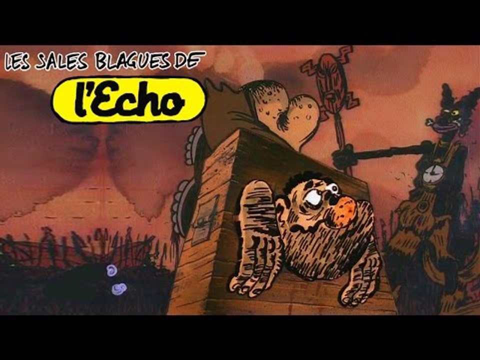 Tchi Tchi ou la mort ? + 6 autres Sales Blagues de l'Echo en HD !