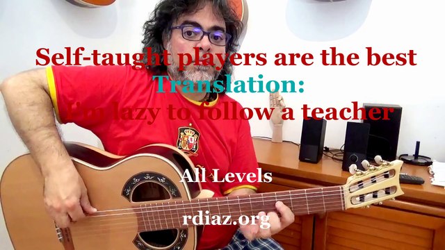 Self-taught players are the best! Translation: I am lazy to follow any teacher (Paco de Lucia´s style lessons)