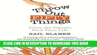 [New] Throw Out Fifty Things: Clear the Clutter, Find Your Life Exclusive Full Ebook